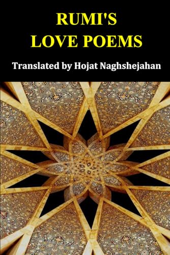 RUMI'S LOVE POEMS: A Bilingual Collection in English and Farsi: Presented Side by Side: Translated by Hojat Naghshejahan, Native Farsi Speaker RUMI'S LOVE POEMS: A Bilingual Collection in English and Farsi: Presented Side by Side: Translated by Hojat Naghshejahan, Native Farsi Speaker von Independently published