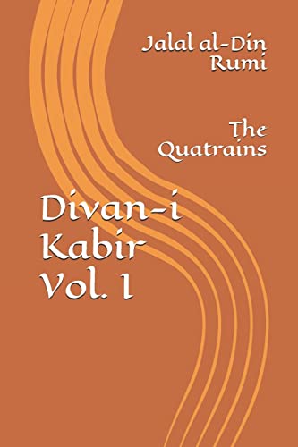 Divan-i Kabir, Volume I: The Quatrains Divan-i Kabir, Volume I: The Quatrains von CREATESPACE