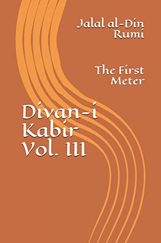 Divan-i Kabir, Volume III: The First Meter Divan-i Kabir, Volume III: The First Meter