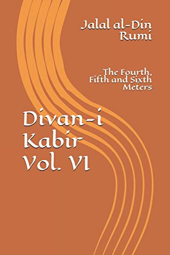 Divan-i Kabir, Volume VI: The Fourth, Fifth and Sixth Meters Divan-i Kabir, Volume VI: The Fourth, Fifth and Sixth Meters von CREATESPACE