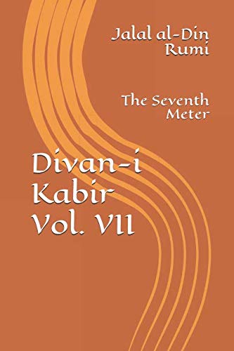 Divan-i Kabir, Volume VII: The Seventh Meter Divan-i Kabir, Volume VII: The Seventh Meter von Independently published