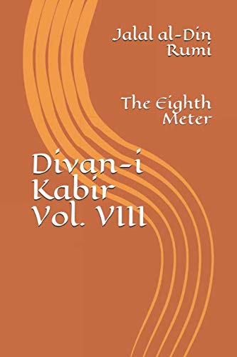 Divan-i Kabir, Volume VIII: The Eighth Meter Divan-i Kabir, Volume VIII: The Eighth Meter von Independently published
