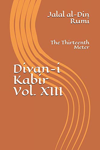 Divan-i Kabir, Volume XIII: The Thirteenth Meter Divan-i Kabir, Volume XIII: The Thirteenth Meter von Independently Published