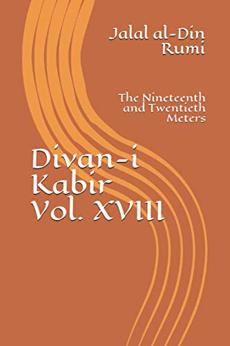Divan-i Kabir, Volume XVIII: The Nineteenth and Twentieth Meters Divan-i Kabir, Volume XVIII: The Nineteenth and Twentieth Meters von Independently published