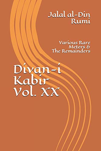 Divan-i Kabir, Volume XX: Various Rare Meters & The Remainders Divan-i Kabir, Volume XX: Various Rare Meters & The Remainders