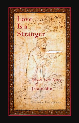 Love is a Stranger: Selected Lyric Poetry of Jelaluddin Rumi