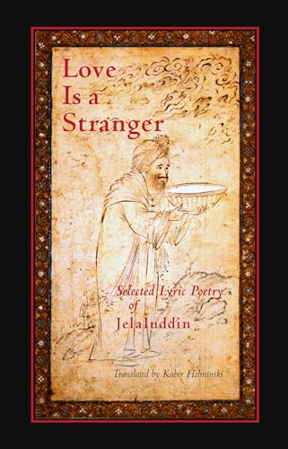Love is a Stranger: Selected Lyric Poetry of Jelaluddin Rumi von Shambhala Publications