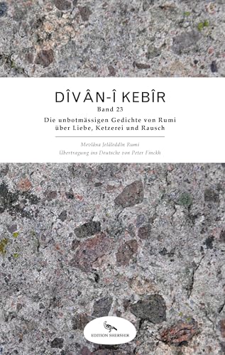 Divan-i Kebir: Band 23: Die unbotmässigen Gedichte von Rumi über Liebe, Ketzerei und Rausch Divan-i Kebir: Band 23: Die unbotmässigen Gedichte von Rumi über Liebe, Ketzerei und Rausch