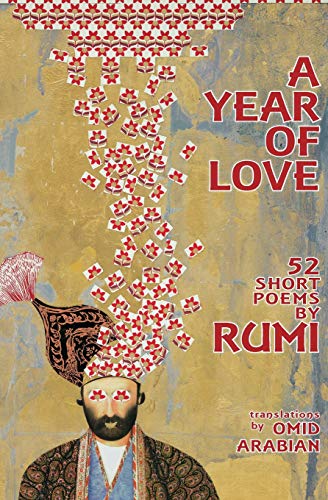 A Year Of Love: 52 Short Poems by Rumi A Year Of Love: 52 Short Poems by Rumi