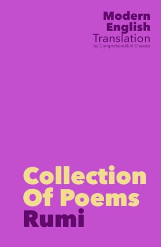 Collection of Poems: Rumi (New Modern English Translation by Comprehendible Classics) (Easy-To-Read Classic Books In Modern English) von Independently published
