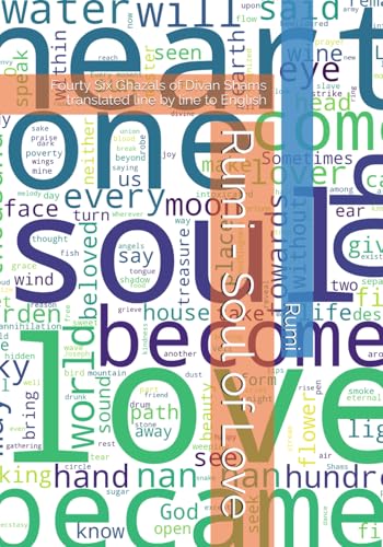Rumi - Soul of Love: Fourty Six Ghazals of Divan Shams translated line by line to English (Divan Shams by Rumi, Band 10) von Independently published