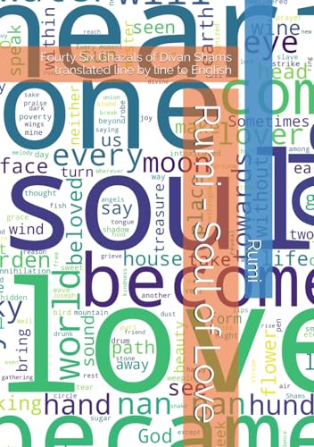 Rumi - Soul of Love: Fourty Six Ghazals of Divan Shams translated line by line to English (Divan Shams by Rumi, Band 10) von Independently published