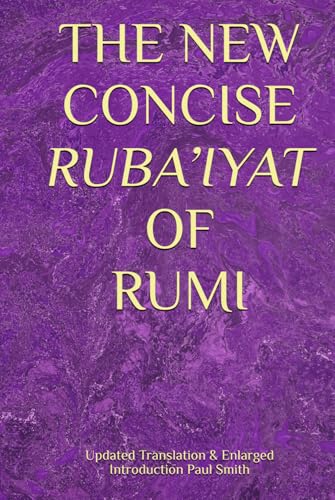 THE NEW CONCISE RUBA’IYAT OF RUMI THE NEW CONCISE RUBA’IYAT OF RUMI von Independently published