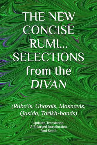 THE NEW CONCISE RUMI... SELECTIONS from the DIVAN: (Ruba’is, Ghazals, Masnavis, Qasida, Tarikh-bands) von Independently published