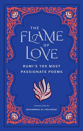 The Flame of Love: Rumi's 100 Most Passionate Poems von Mandala Publishing