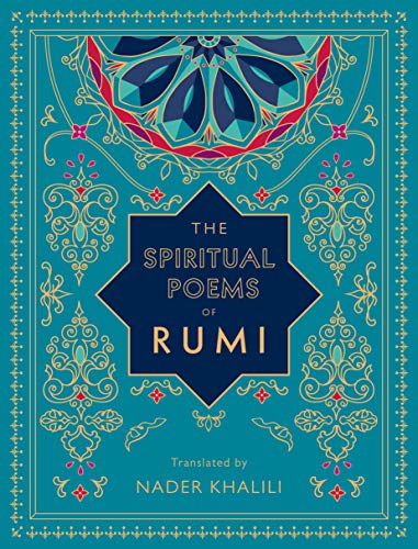 The Spiritual Poems of Rumi: Translated by Nader Khalili (Timeless Rumi, Band 3) von Wellfleet Press