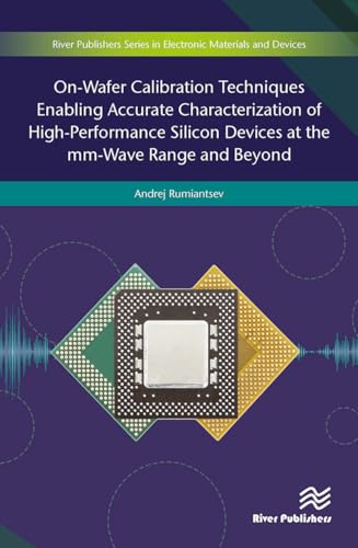 On-Wafer Calibration Techniques Enabling Accurate Characterization of High-Performance Silicon Devices at the MM-Wave Range and Beyond von River Publishers