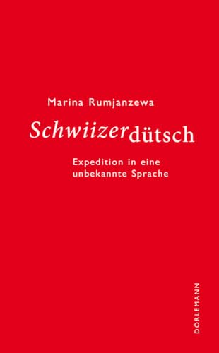 Schwiizerdütsch: Expedition in eine unbekannte Sprache