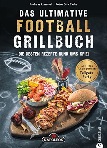 Das ultimative Football-Grillbuch: Die besten Rezepte rund ums Spiel von Christian
