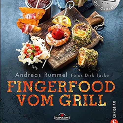 Napoleon Kochbuch – Fingerfood vom Grill: Das Grillbuch mit vielen tollen Rezepten für Snacks und Fingerfood vom Grill. von Christian