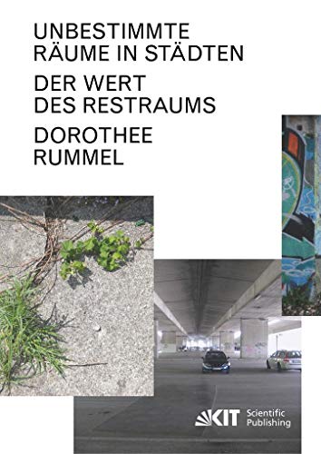 Unbestimmte Räume in Städten: Der Wert des Restraums: Dissertationsschrift