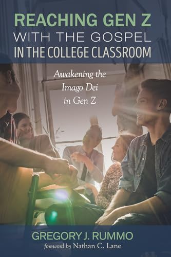 Reaching Gen Z with the Gospel in the College Classroom: Awakening the Imago Dei in Gen Z von Wipf and Stock