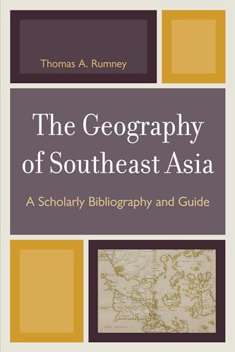 The Geography of Southeast Asia: A Scholarly Bibliography and Guide von University Press of America