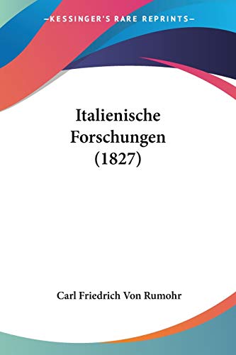 Italienische Forschungen (1827) von Kessinger Publishing