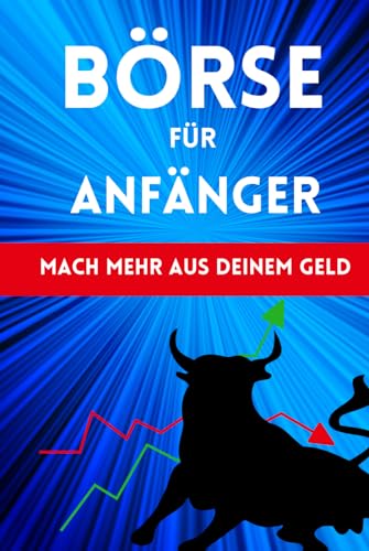 Börse für Anfänger: Mache mehr aus deinem Geld (Geld und Finanzen erklärt)