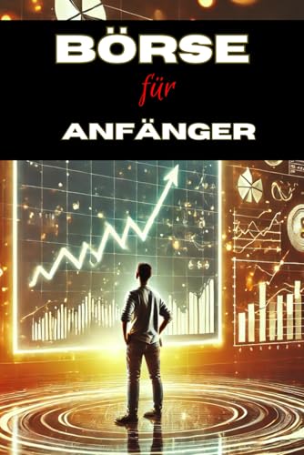 Börse für Anfänger: Mache mehr aus deinem Geld (Geld und Finanzen erklärt) Börse für Anfänger: Mache mehr aus deinem Geld (Geld und Finanzen erklärt) von Independently published