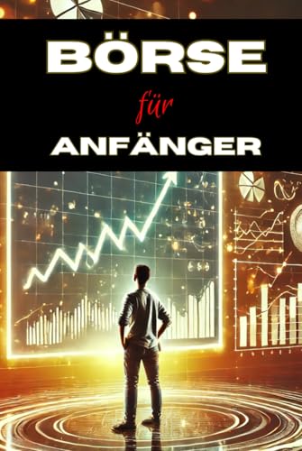 Börse für Anfänger: Mache mehr aus deinem Geld (Geld und Finanzen erklärt) Börse für Anfänger: Mache mehr aus deinem Geld (Geld und Finanzen erklärt) von Independently published