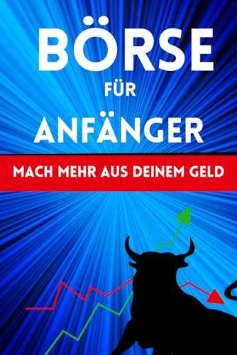 Börse für Anfänger: Mache mehr aus deinem Geld (Geld und Finanzen erklärt)