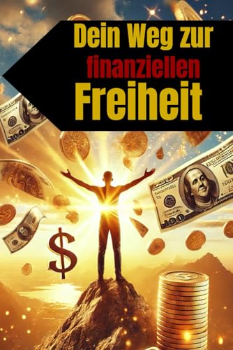 Dein Weg zur finanziellen Freiheit: Der erste Schritt zum erfolgreichen Online-Business (Geld und Finanzen erklärt) Dein Weg zur finanziellen Freiheit: Der erste Schritt zum erfolgreichen Online-Business (Geld und Finanzen erklärt) von Independently published