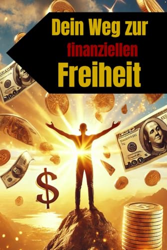 Dein Weg zur finanziellen Freiheit: Der erste Schritt zum erfolgreichen Online-Business (Geld und Finanzen erklärt) Dein Weg zur finanziellen Freiheit: Der erste Schritt zum erfolgreichen Online-Business (Geld und Finanzen erklärt) von Independently published