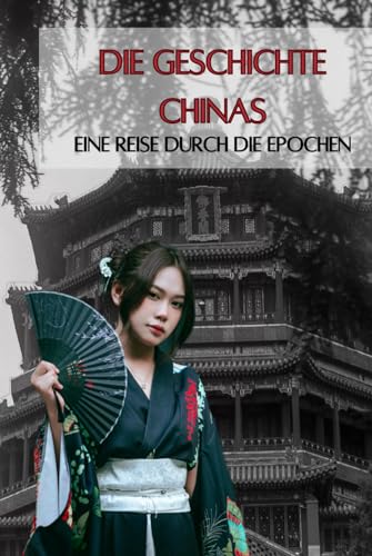 Die Geschichte Chinas: Eine Reise durch die Epochen: Kommunismus, Buddhismus und Taiwan Konflikt (Geschichte - Eine Reise durch die Epochen) Die Geschichte Chinas: Eine Reise durch die Epochen: Kommunismus, Buddhismus und Taiwan Konflikt (Geschichte - Eine Reise durch die Epochen)