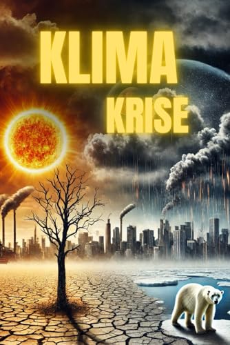 Die Klimakrise unter die Lupe genommen: Fakten, Mythen und Lösungswege beleuchtet (Sachbücher) Die Klimakrise unter die Lupe genommen: Fakten, Mythen und Lösungswege beleuchtet (Sachbücher)