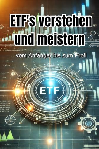 ETFs verstehen und meistern: Vom Anfänger bis zum Profi (Geld und Finanzen erklärt) von Independently published