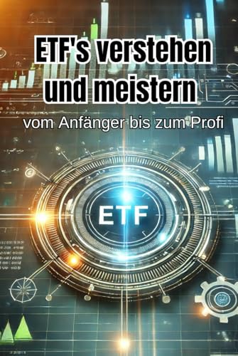 ETFs verstehen und meistern: Vom Anfänger bis zum Profi (Geld und Finanzen erklärt) von Independently published