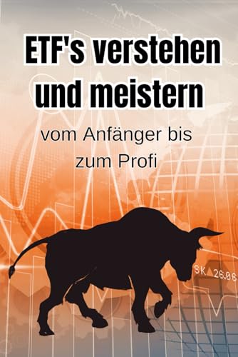 ETFs verstehen und meistern: Vom Anfänger bis zum Profi (Geld und Finanzen erklärt)