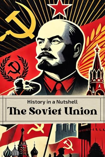 History in a Nutshell: The Soviet Union: From the October Revolution to Stalin’s Terror, the Cold War and Collapse (Smart Reads: Understanding the World) von Independently published