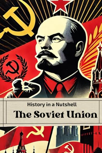 History in a Nutshell: The Soviet Union: From the October Revolution to Stalin’s Terror, the Cold War and Collapse (Smart Reads: Understanding the World) von Independently published