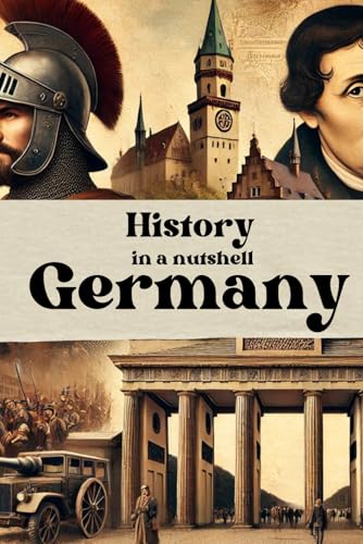 History in a nutshell: Germany: From the Holy Roman Empire to the World Wars and the Rise of Modern Germany (Smart Reads: Understanding the World) von Independently published