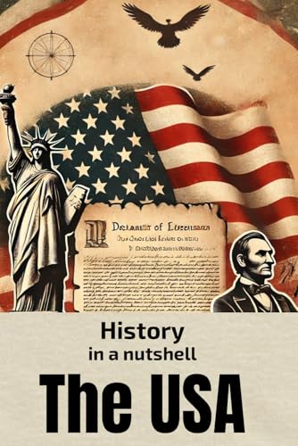 History in a nutshell: The USA: From Colonization and Revolution to World Wars, the Cold War, and Global Superpower (Smart Reads: Understanding the World) von Independently published