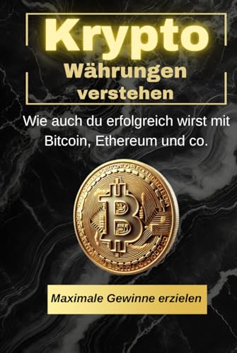 Kryptowährungen verstehen: Wie auch du erfolgreich wirst mit Bitcoin, Ethereum und co. (Geld und Finanzen erklärt) Kryptowährungen verstehen: Wie auch du erfolgreich wirst mit Bitcoin, Ethereum und co. (Geld und Finanzen erklärt) von Independently published