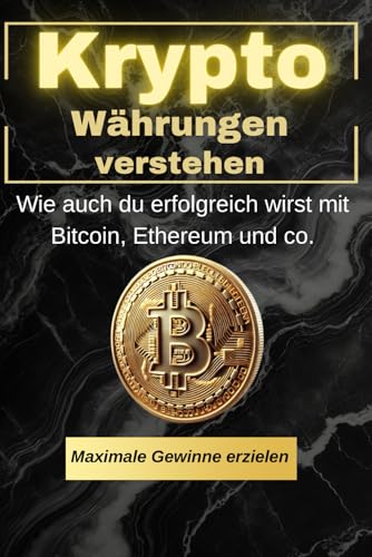 Kryptowährungen verstehen: Wie auch du erfolgreich wirst mit Bitcoin, Ethereum und co. (Geld und Finanzen erklärt) Kryptowährungen verstehen: Wie auch du erfolgreich wirst mit Bitcoin, Ethereum und co. (Geld und Finanzen erklärt) von Independently published