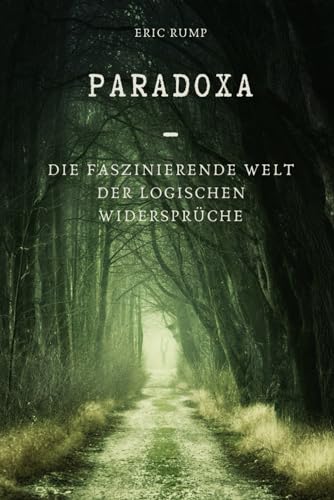 Paradoxa - Die Faszinierende Welt der logischen Widersprüche: Paradoxa zum Kopf zerbrechen und knobeln (Philosophieren und Nachdenken) Paradoxa - Die Faszinierende Welt der logischen Widersprüche: Paradoxa zum Kopf zerbrechen und knobeln (Philosophieren und Nachdenken)