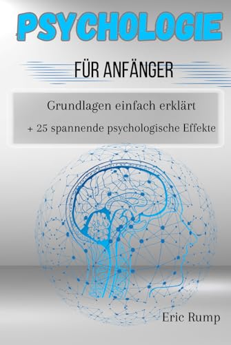 Psychologie für Anfänger: Grundlagen einfach erklärt + 25 spannende psychologische Effekte (Sachbücher)