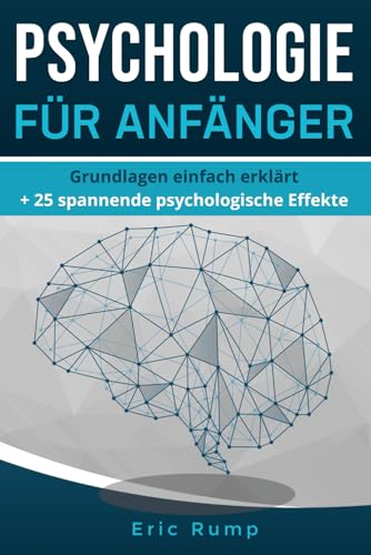 Psychologie für Anfänger: Grundlagen einfach erklärt + 25 spannende psychologische Effekte (Sachbücher) Psychologie für Anfänger: Grundlagen einfach erklärt + 25 spannende psychologische Effekte (Sachbücher) von Independently published