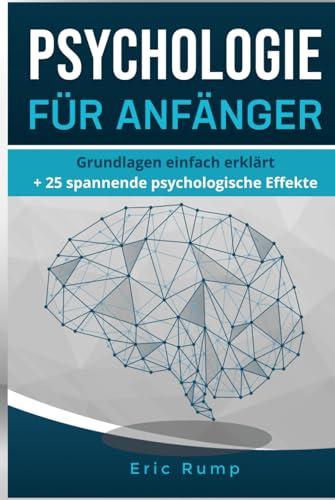 Psychologie für Anfänger: Grundlagen einfach erklärt + 25 spannende psychologische Effekte (Sachbücher) Psychologie für Anfänger: Grundlagen einfach erklärt + 25 spannende psychologische Effekte (Sachbücher) von Independently published