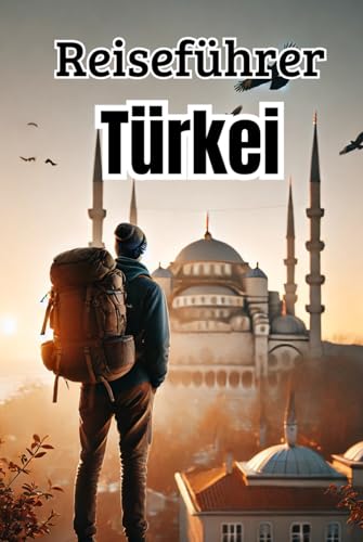 Reiseführer Türkei: Ein ausführlicher Reiseguide mit Infos zu Orten, Sehenswürdigkeiten, Kosten, Fortbewegung und vielem mehr! (Backpacking und Reiseguides) von Independently published
